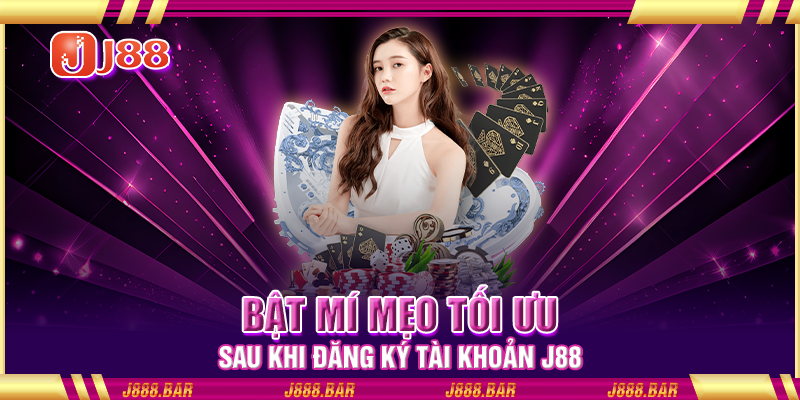 Bật mí mẹo tối ưu sau khi đăng ký tài khoản J88 Bật mí mẹo tối ưu sau khi đăng ký tài khoản J88