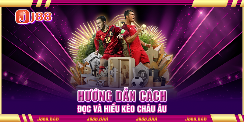 Hướng dẫn cách đọc và hiểu kèo châu Âu Hướng dẫn cách đọc và hiểu kèo châu Âu