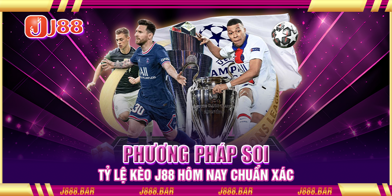 Phương pháp soi tỷ lệ kèo J88 hôm nay chuẩn xác Phương pháp soi tỷ lệ kèo J88 hôm nay chuẩn xác