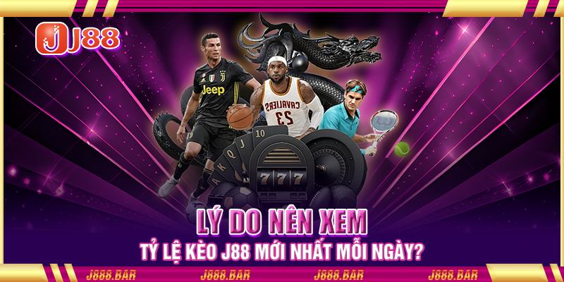 Lý do nên xem tỷ lệ kèo J88 mới nhất mỗi ngày? Lý do nên xem tỷ lệ kèo J88 mới nhất mỗi ngày?