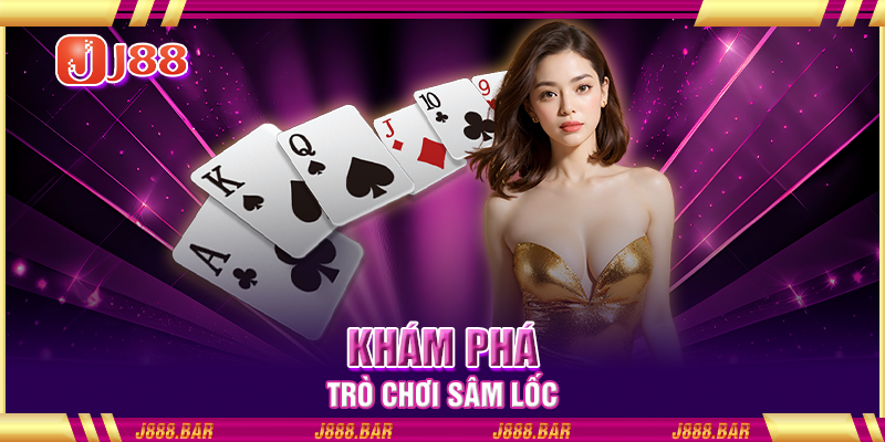 Khám phá trò chơi Sâm Lốc Khám phá trò chơi Sâm Lốc