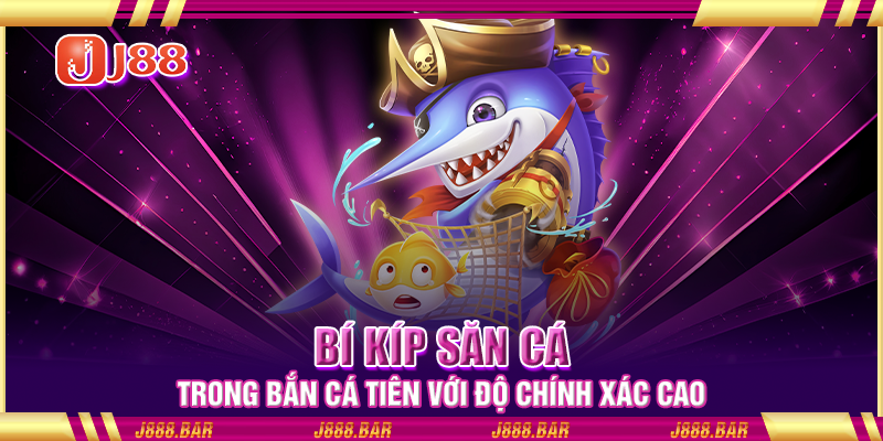 Bí kíp săn cá trong Bắn Cá Tiên với độ chính xác cao Bí kíp săn cá trong Bắn Cá Tiên với độ chính xác cao