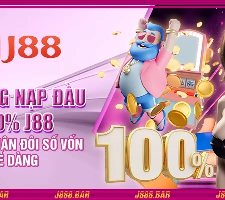 Thưởng nạp đầu 100% J88 – Cơ hội nhân đôi số vốn dễ dàng
