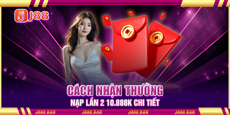 Cách nhận thưởng nạp lần 2 10.888K chi tiết Cách nhận thưởng nạp lần 2 10.888K chi tiết
