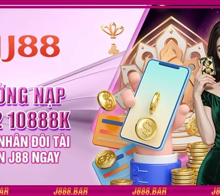 Thưởng nạp lần 2 10.888K – Cơ hội nhân đôi tài khoản J88