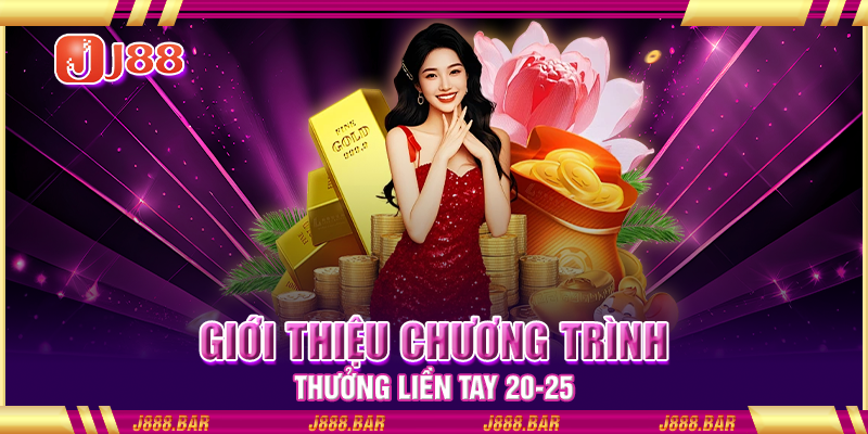 Giới thiệu chương trình thưởng liền tay 20-25 Giới thiệu chương trình thưởng liền tay 20-25