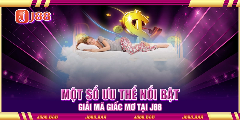 Một số ưu thế nổi bật giải mã giấc mơ tại J88