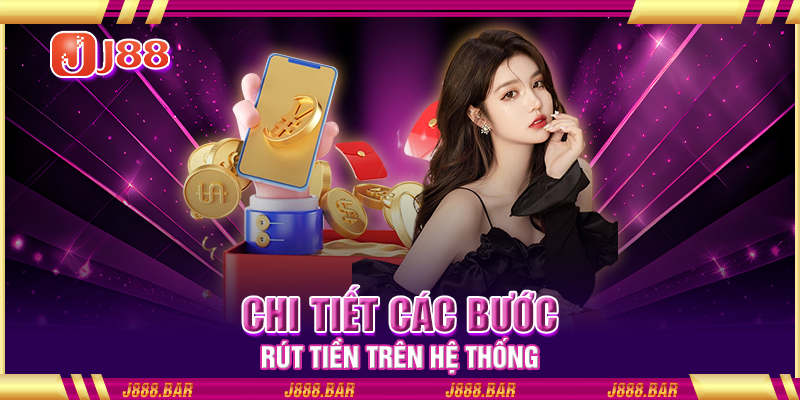 Chi tiết các bước rút tiền trên hệ thống Chi tiết các bước rút tiền trên hệ thống