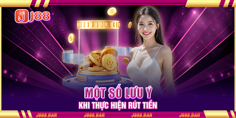 Một số lưu ý khi thực hiện rút tiền Một số lưu ý khi thực hiện rút tiền