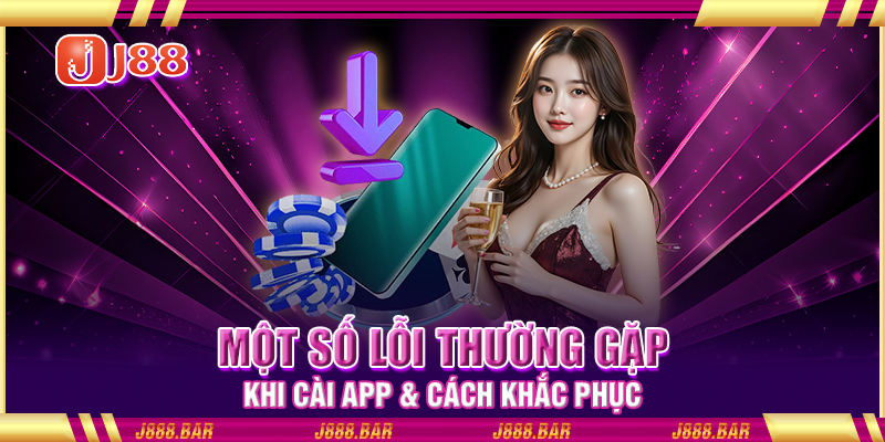 Một số lỗi thường gặp khi cài app & cách khắc phục Một số lỗi thường gặp khi cài app & cách khắc phục