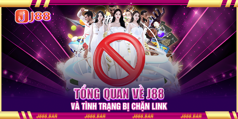 Tổng quan về J88 và tình trạng bị chặn link Tổng quan về J88 và tình trạng bị chặn link